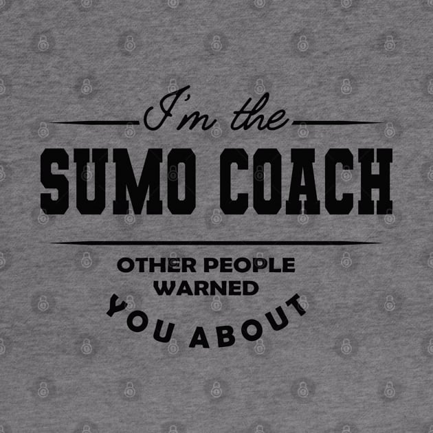 Sumo Coach - Other people warned you about by KC Happy Shop